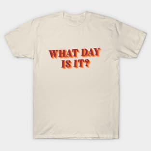 What Day Is It? (Stacked) T-Shirt